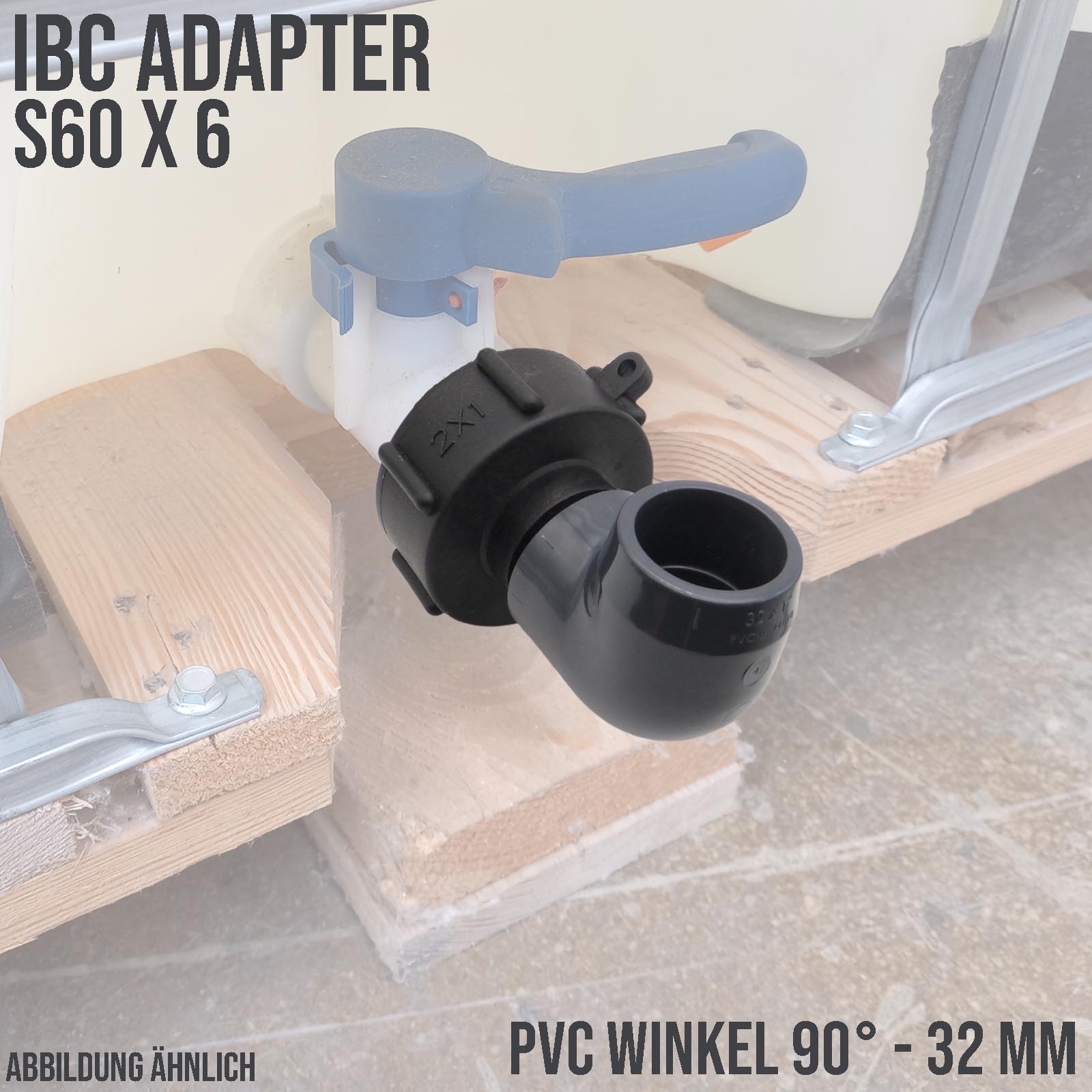 IBC Container Anschluss Adapter Set S60 x 6 -> 32 mm PVC Winkel 90°