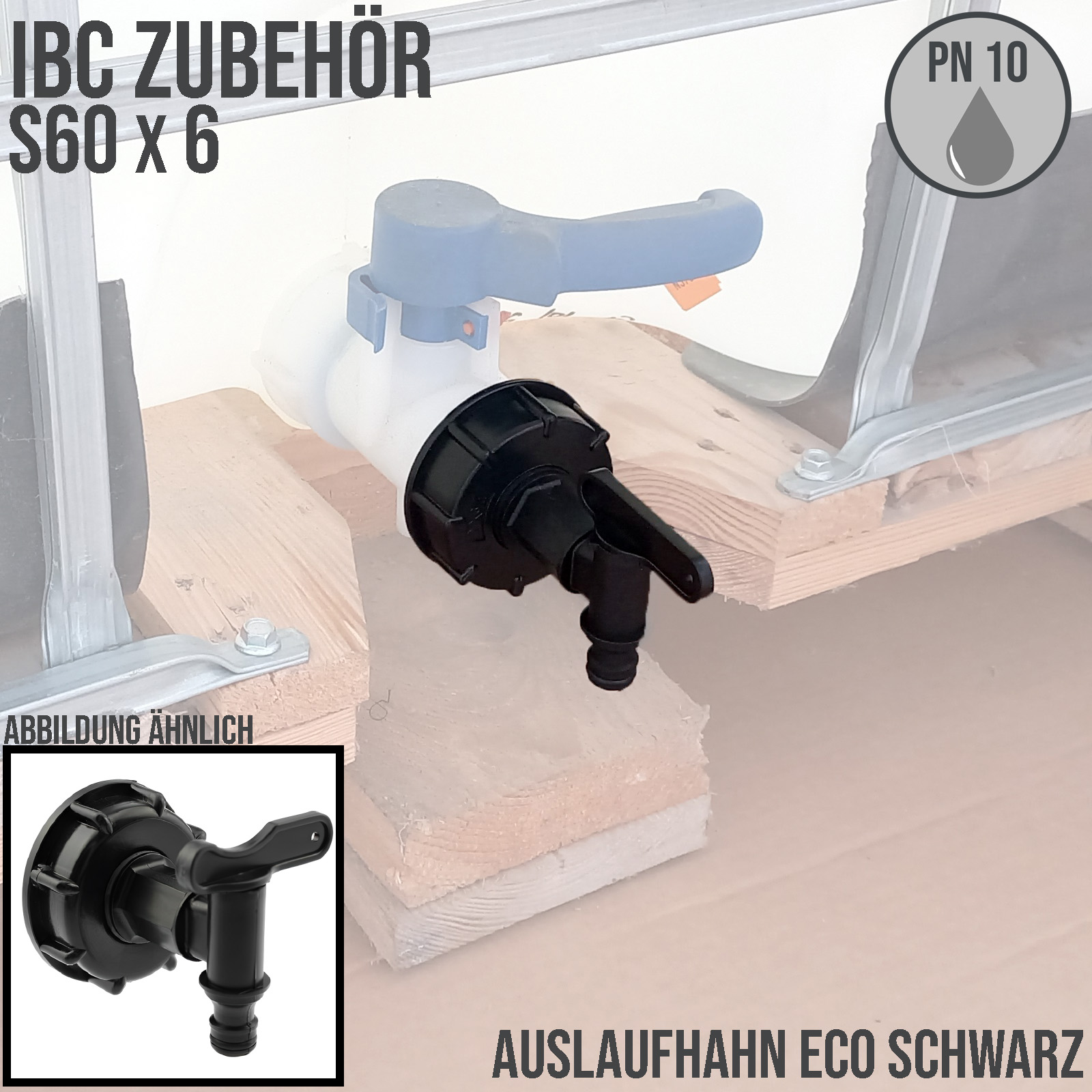 S60 x 6 IBC Auslauf Hahn Ventil ECO Container Tank Zubehör schwarz PN 10 bar