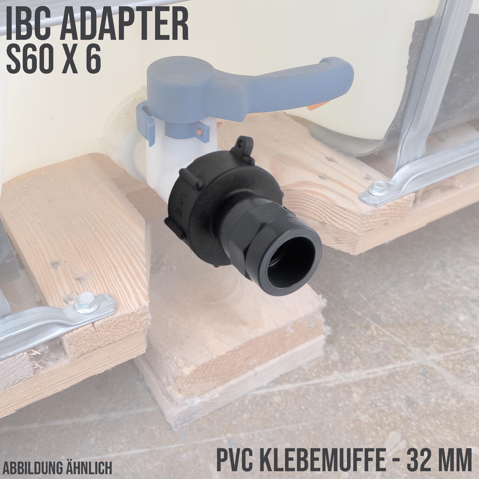 IBC Container Anschluss Adapter Set S60 x 6 -> 32 mm PVC Muffe