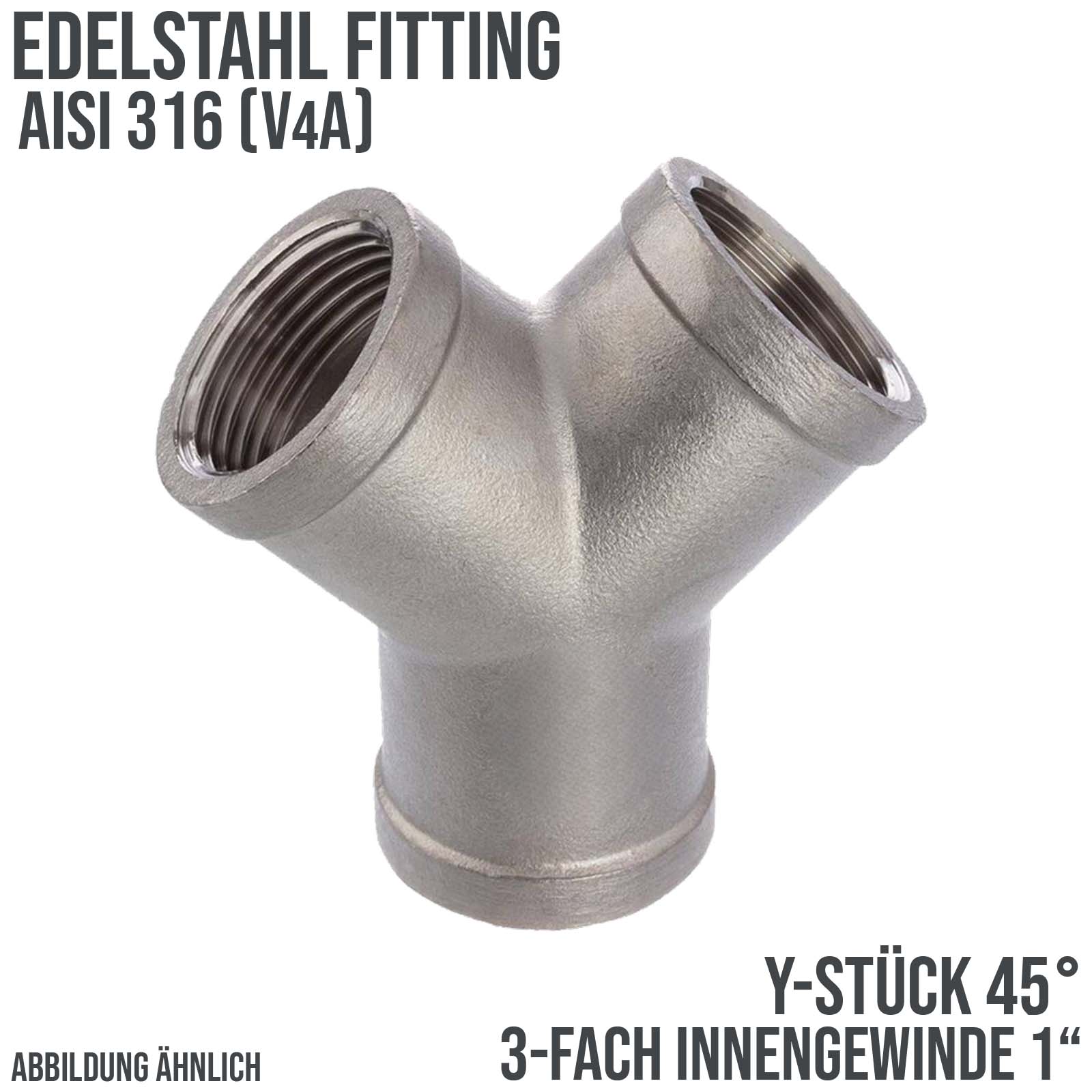 1" Edelstahl Fitting V4A AISI 316 Y-Stück 45° Innengewinde IG - PN 16 bar