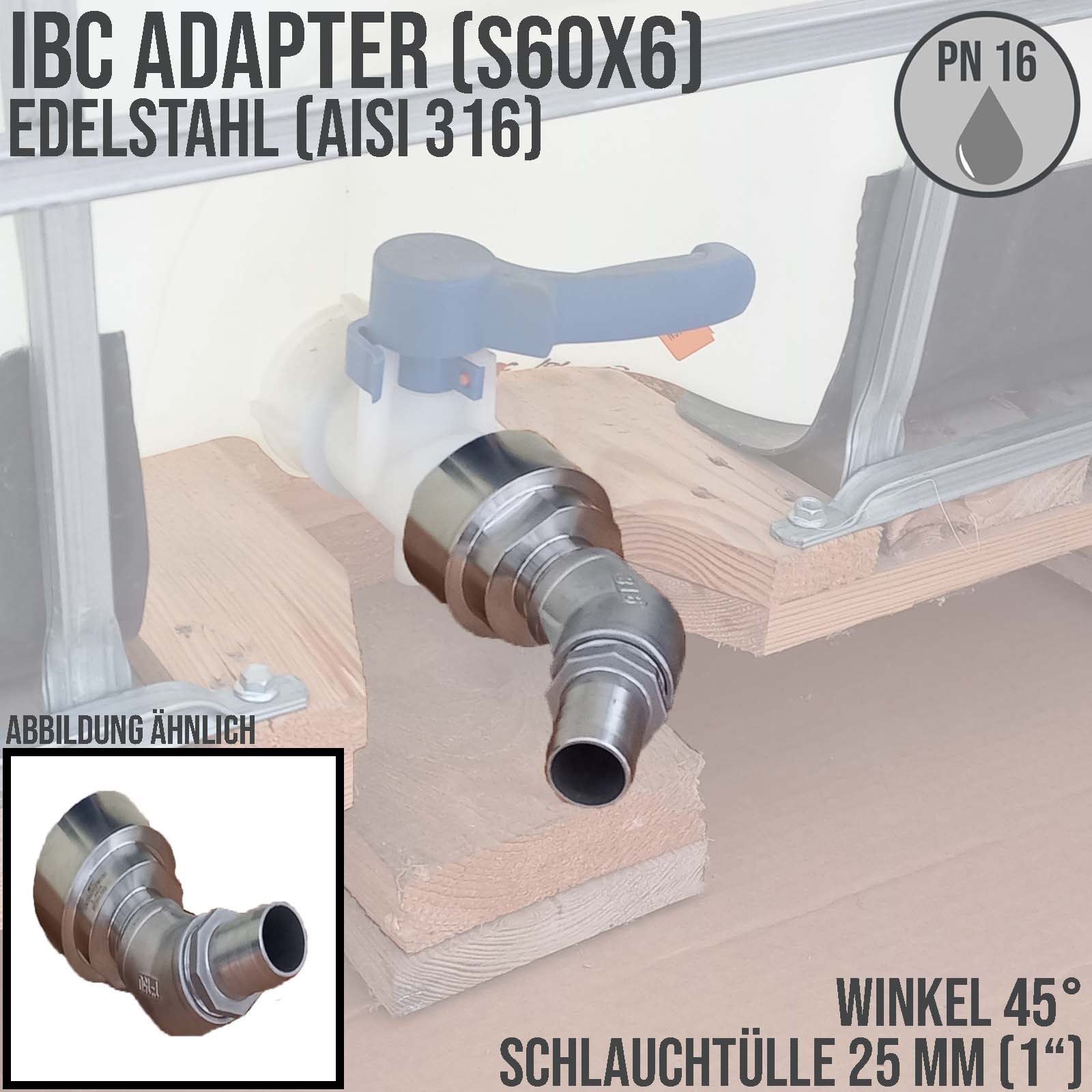 25 mm 1 " S60 x 6 IBC Container (AISI 316) 45° Winkel Anschluss Set Schlauch Tülle Stutzen - PN 16 bar